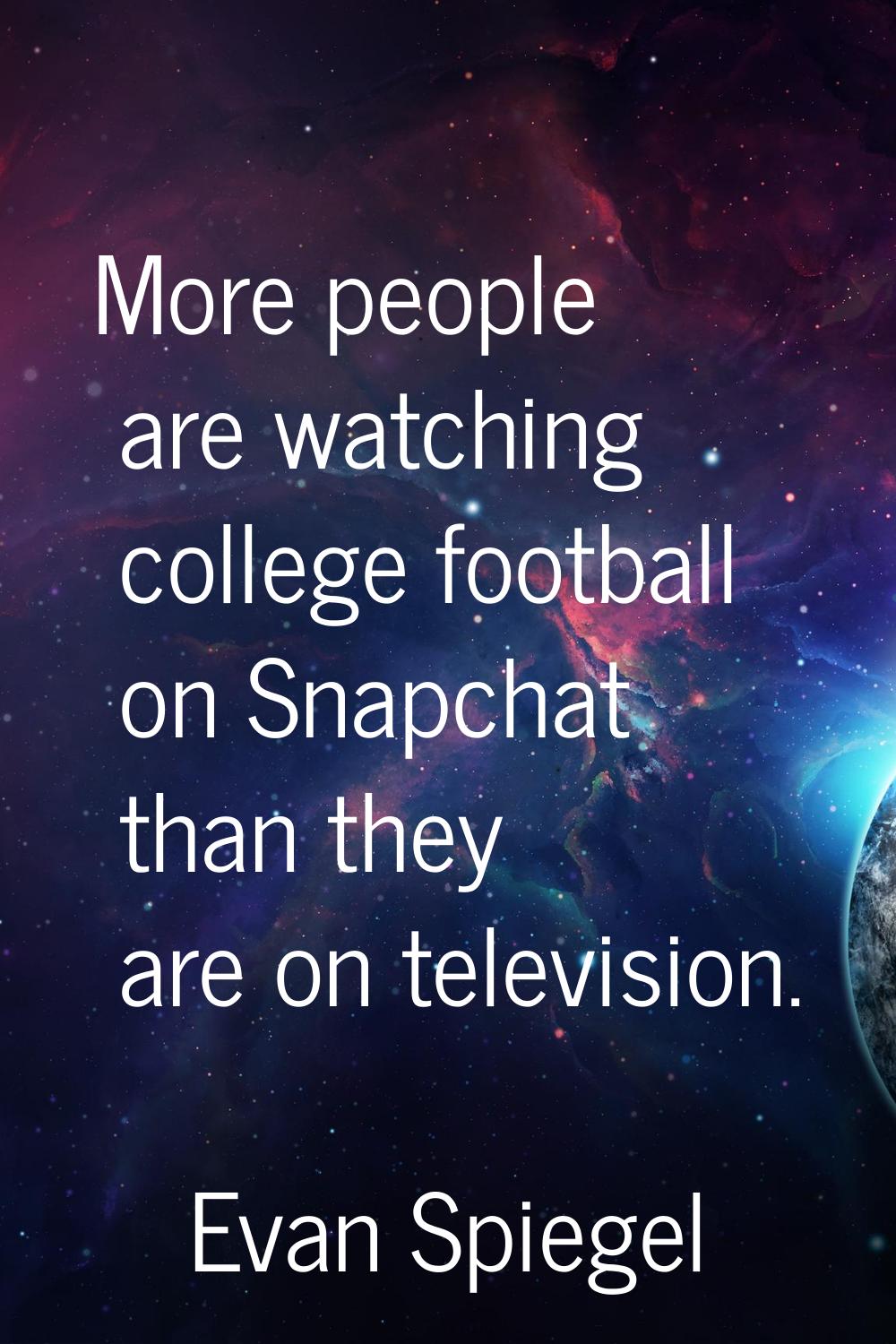 More people are watching college football on Snapchat than they are on television.