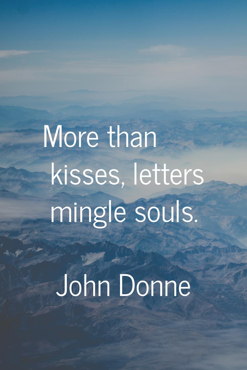 More than kisses, letters mingle souls.