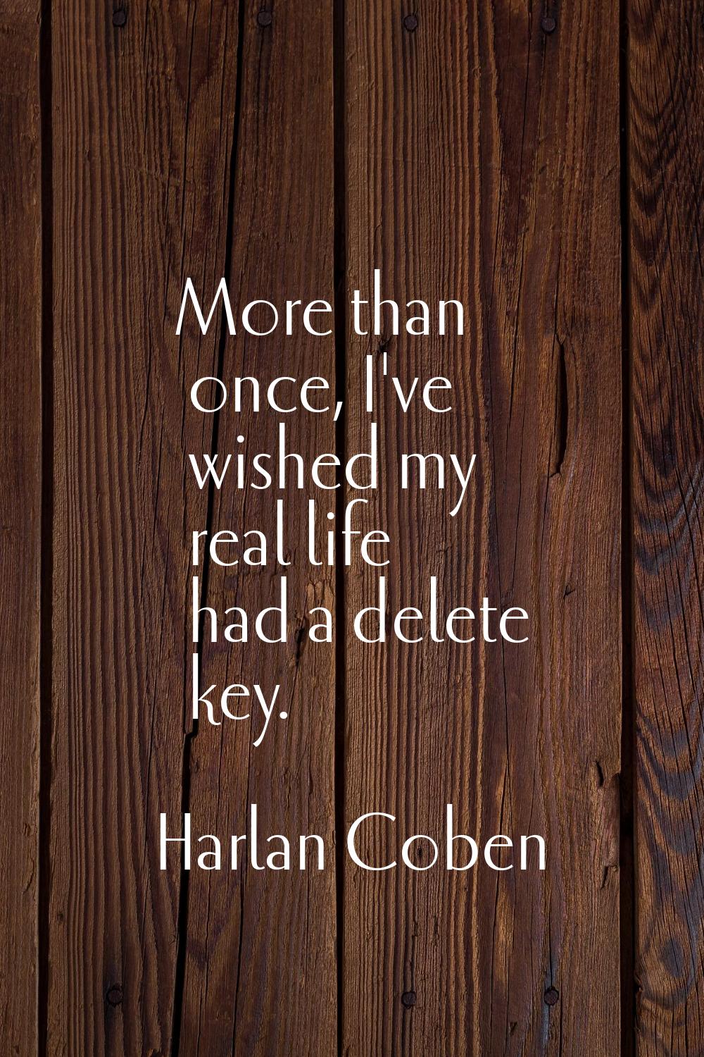 More than once, I've wished my real life had a delete key.