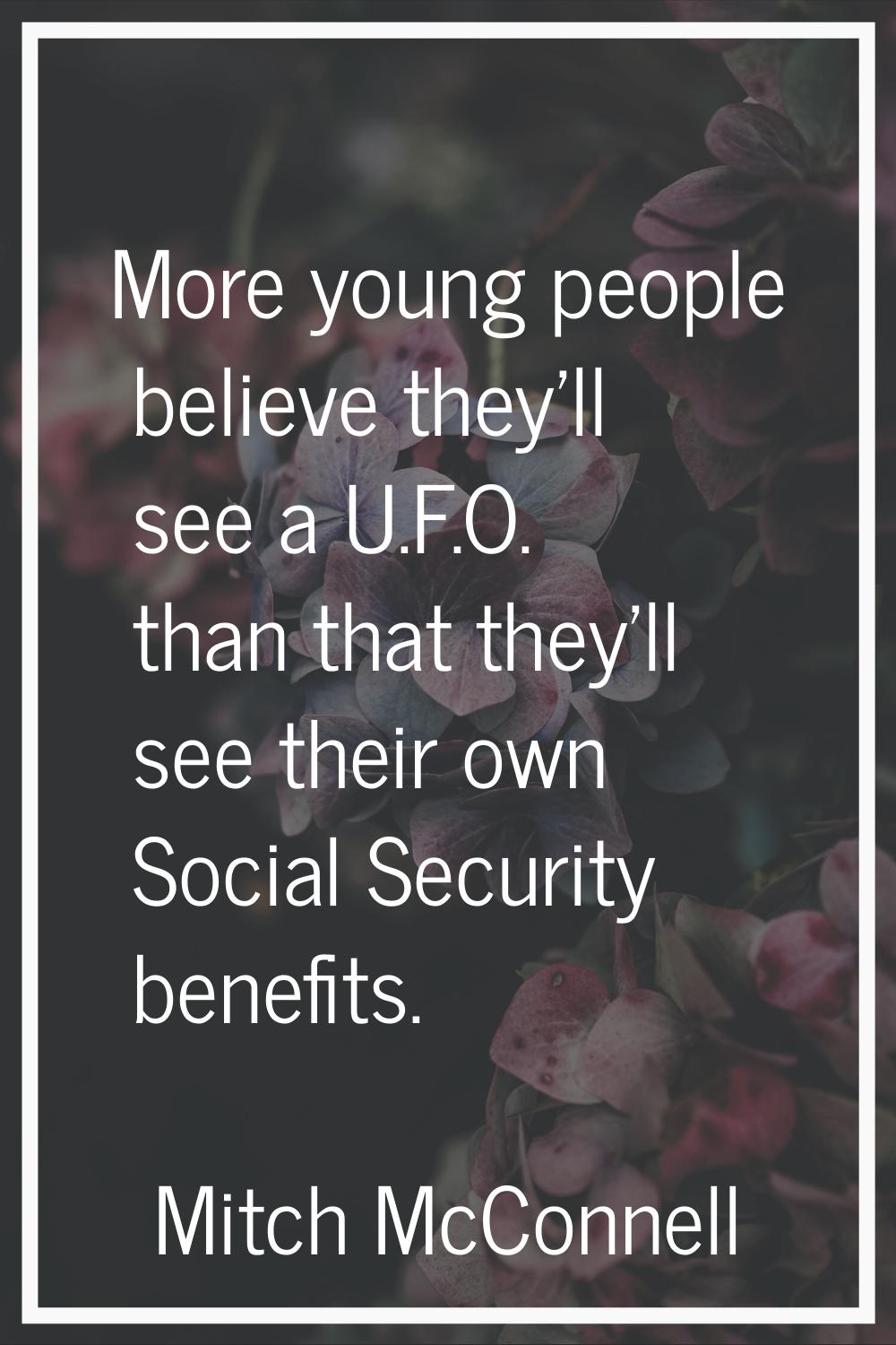 More young people believe they'll see a U.F.O. than that they'll see their own Social Security bene