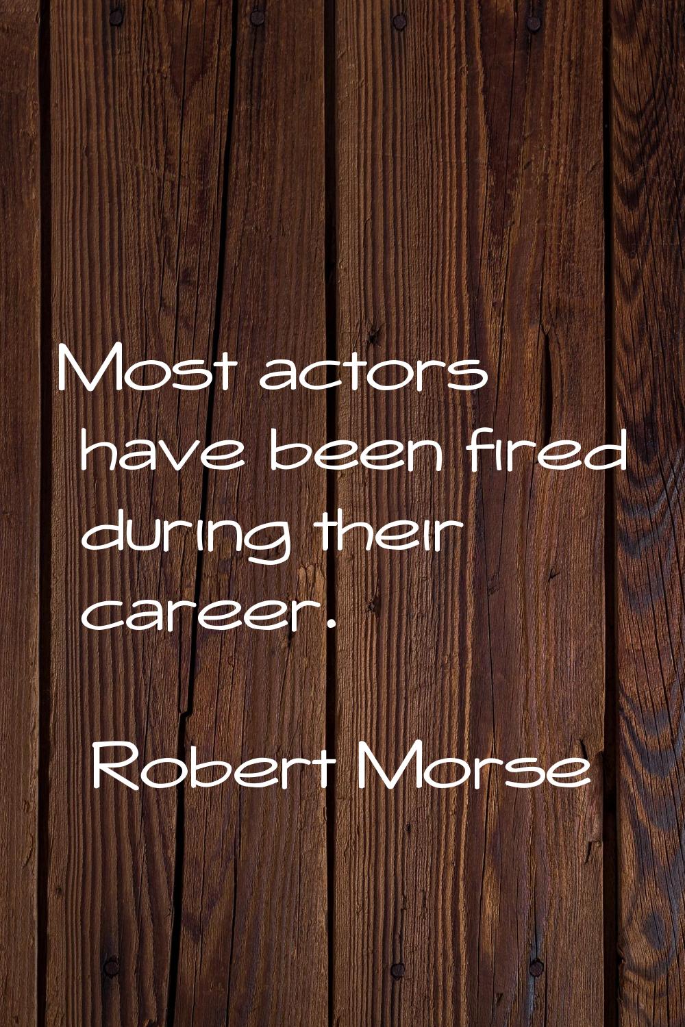 Most actors have been fired during their career.