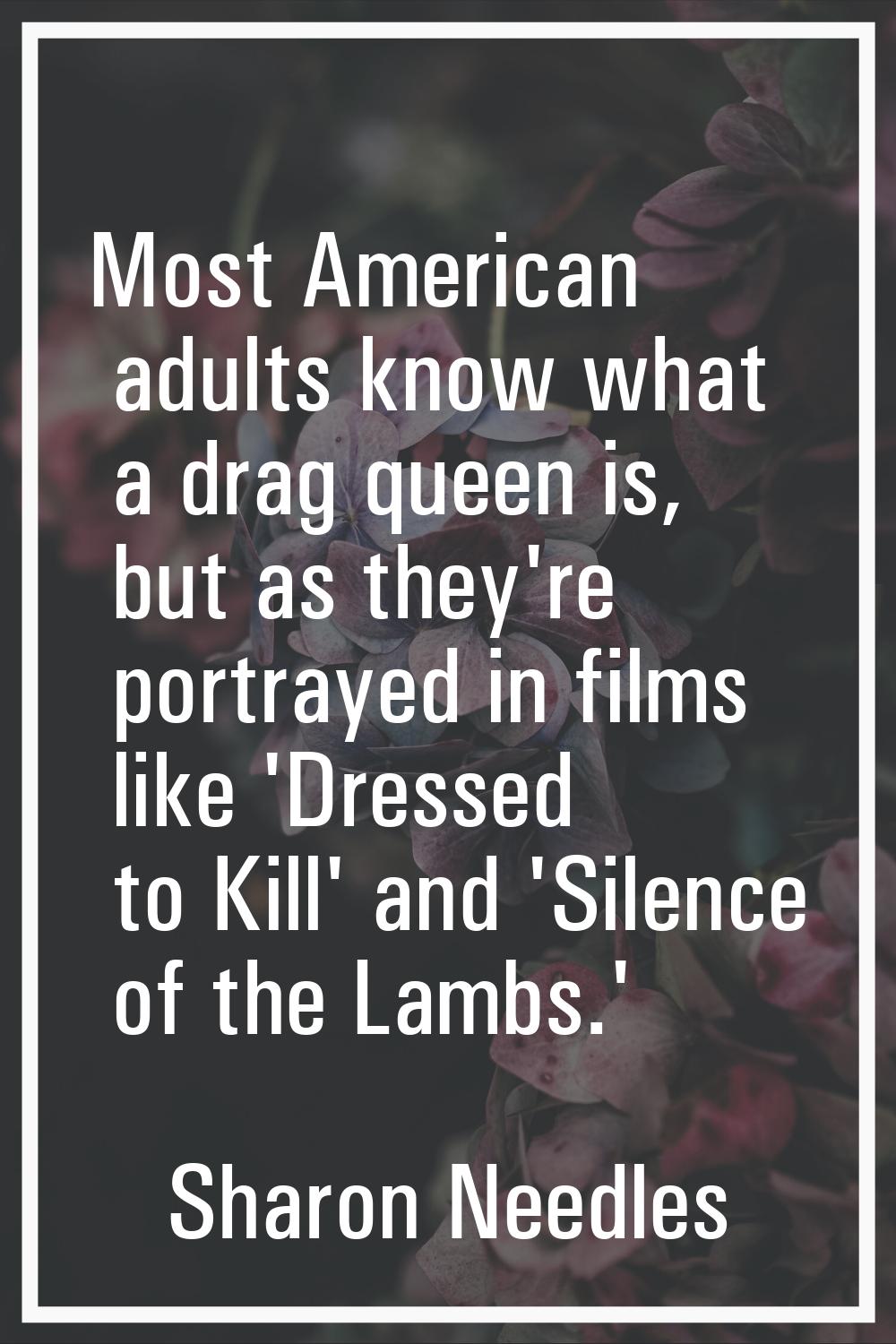 Most American adults know what a drag queen is, but as they're portrayed in films like 'Dressed to 