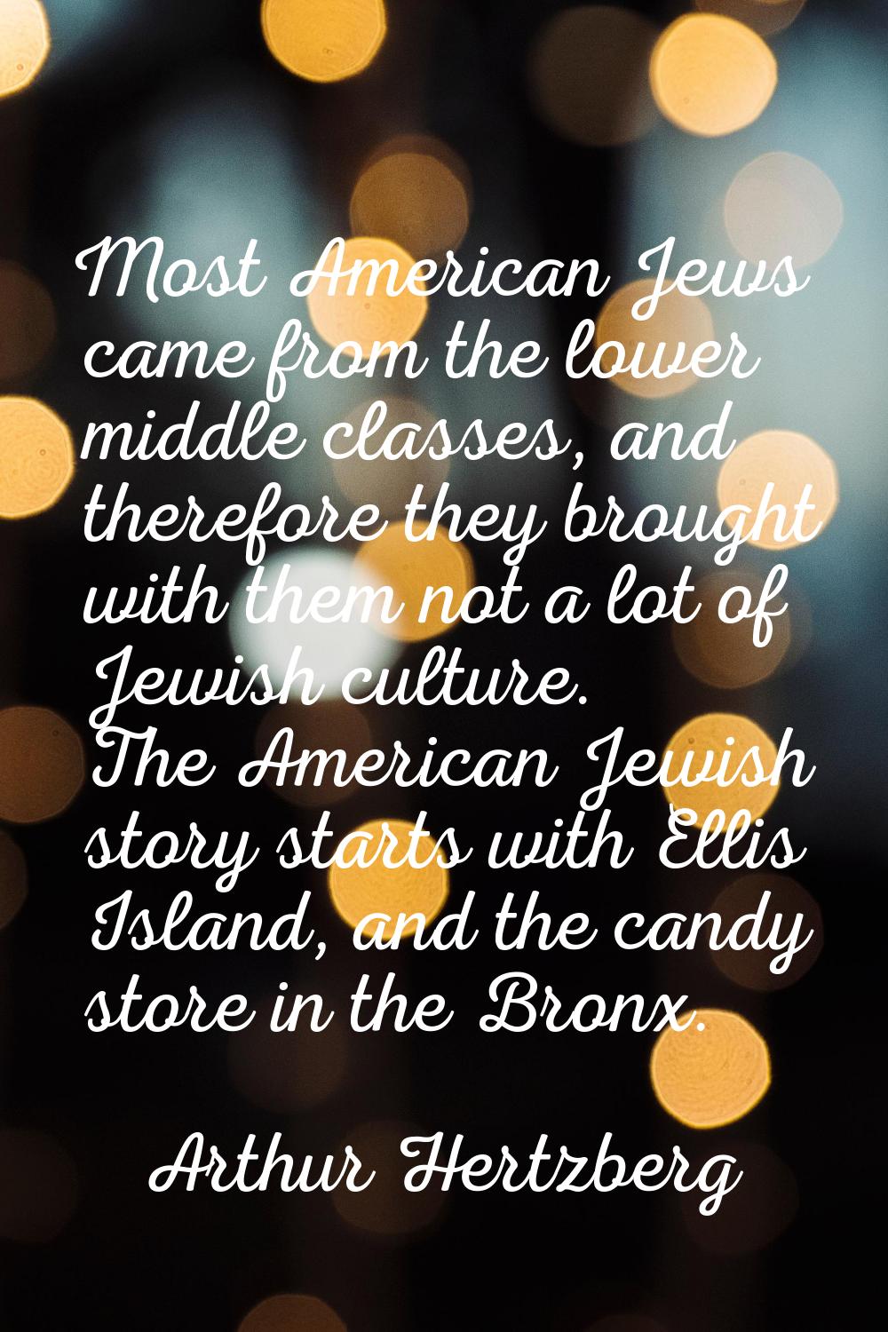 Most American Jews came from the lower middle classes, and therefore they brought with them not a l