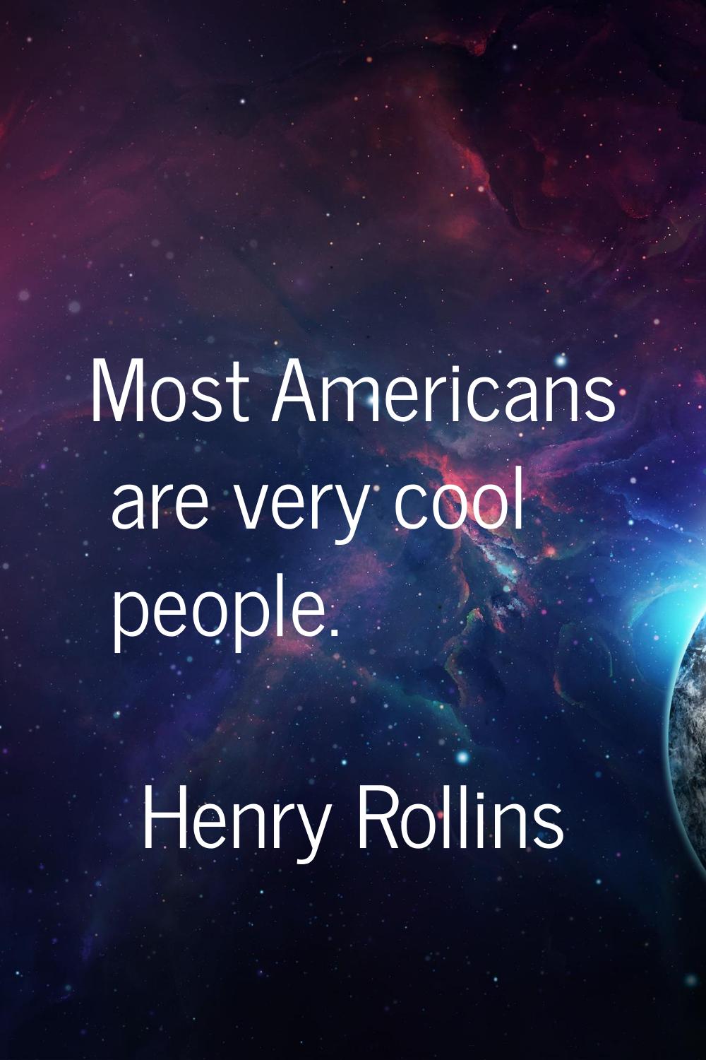 Most Americans are very cool people.