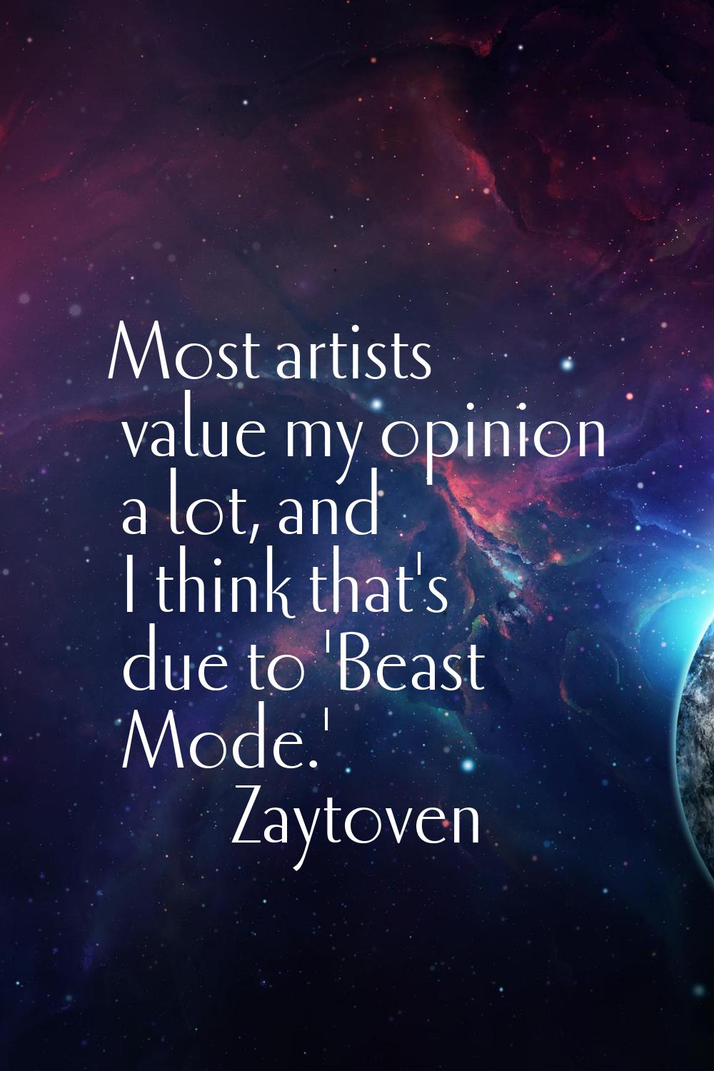 Most artists value my opinion a lot, and I think that's due to 'Beast Mode.'