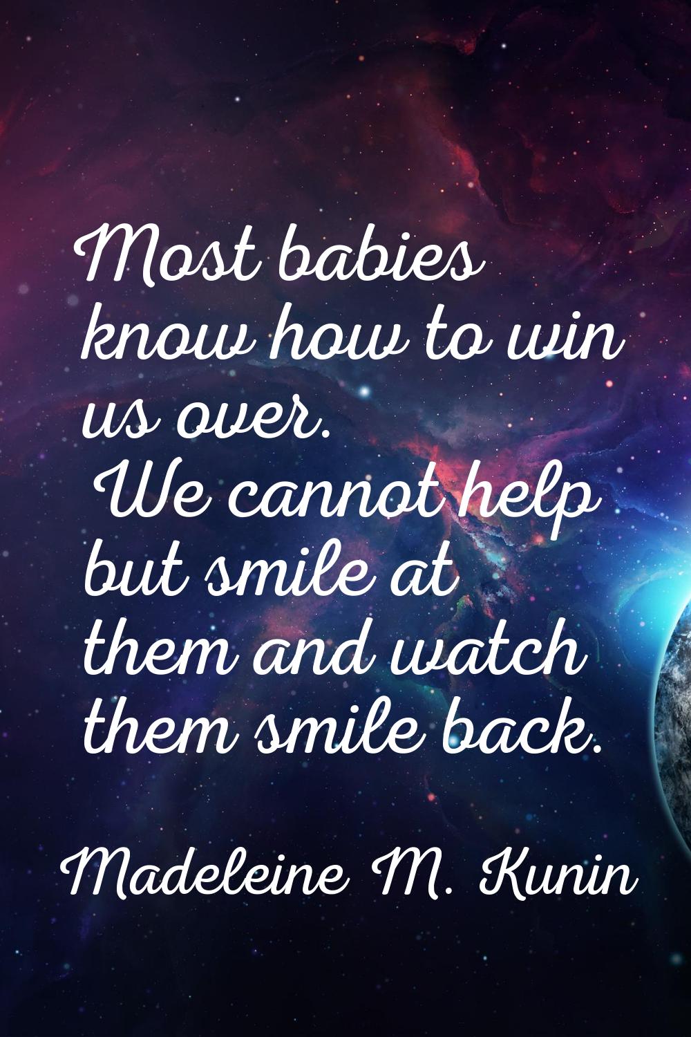 Most babies know how to win us over. We cannot help but smile at them and watch them smile back.