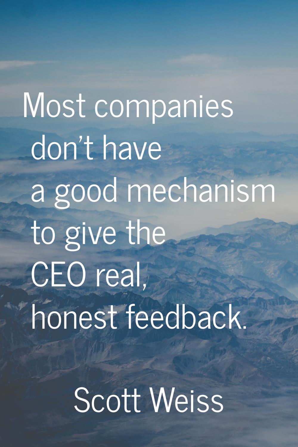 Most companies don't have a good mechanism to give the CEO real, honest feedback.