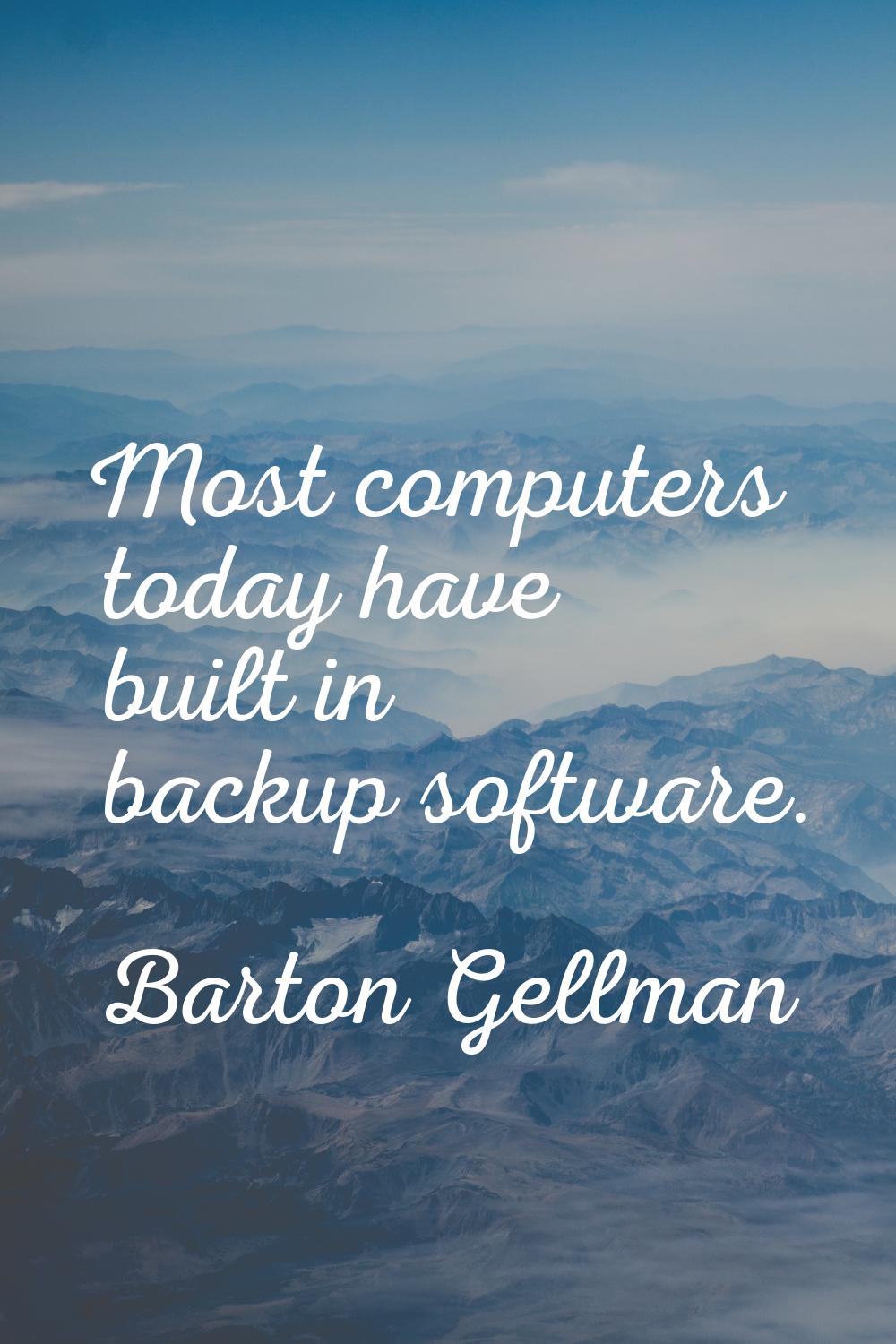 Most computers today have built in backup software.
