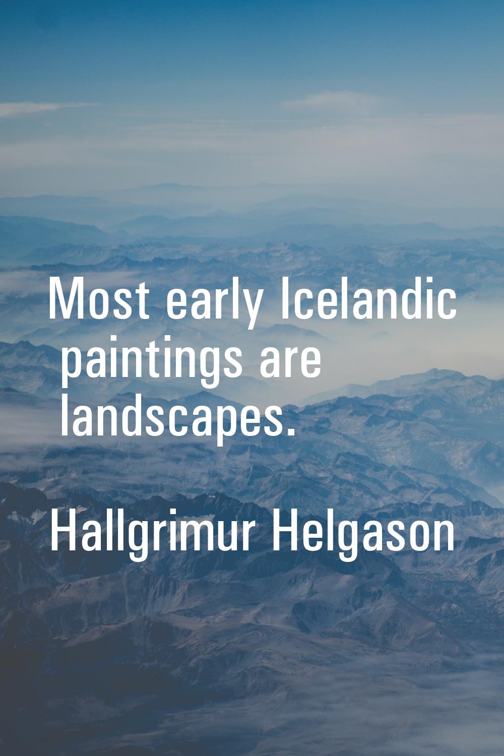Most early Icelandic paintings are landscapes.