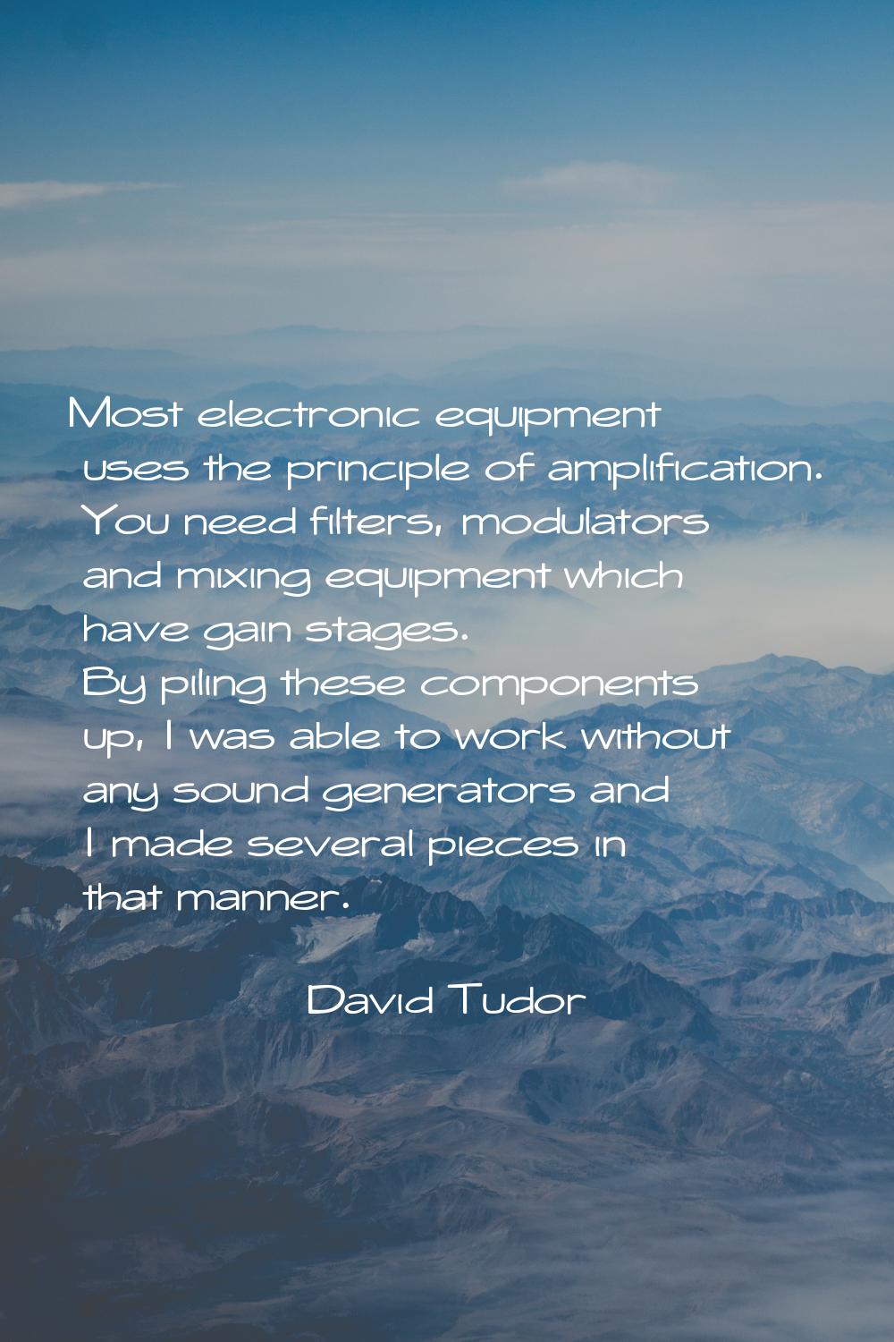 Most electronic equipment uses the principle of amplification. You need filters, modulators and mix
