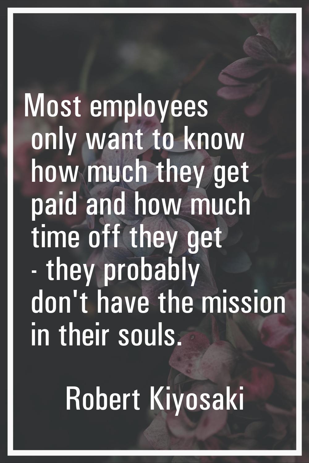 Most employees only want to know how much they get paid and how much time off they get - they proba