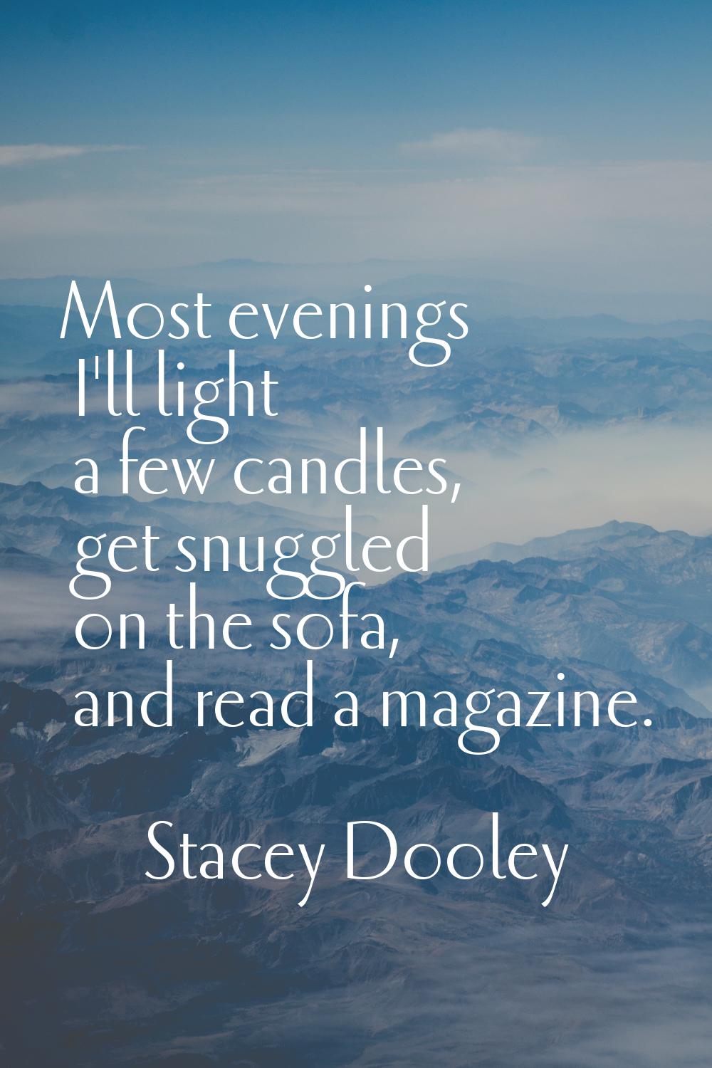 Most evenings I'll light a few candles, get snuggled on the sofa, and read a magazine.