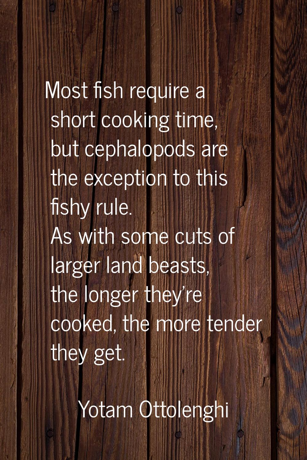 Most fish require a short cooking time, but cephalopods are the exception to this fishy rule. As wi