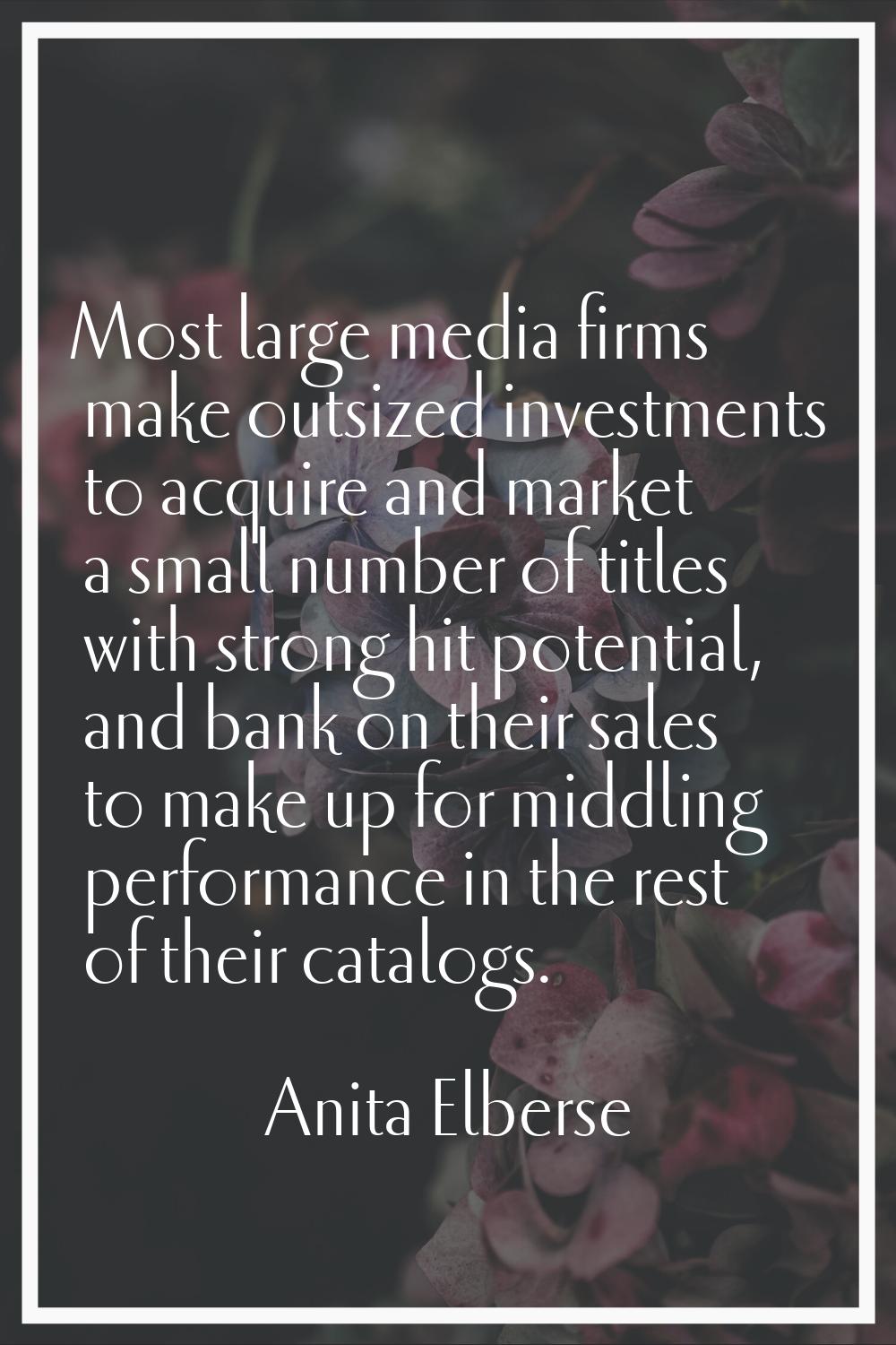 Most large media firms make outsized investments to acquire and market a small number of titles wit