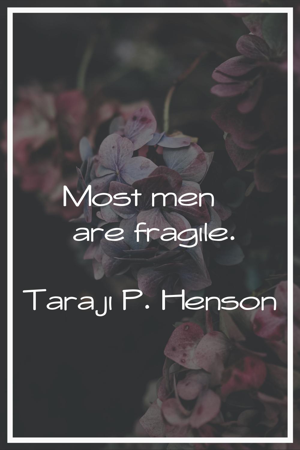 Most men are fragile.