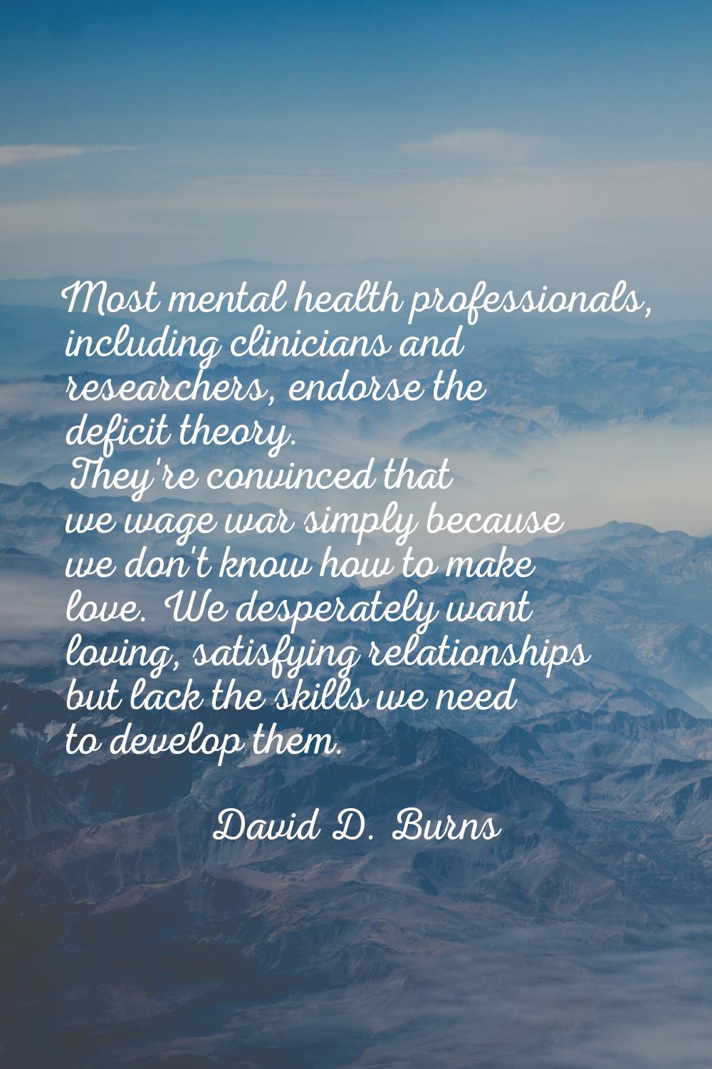 Most mental health professionals, including clinicians and researchers, endorse the deficit theory.