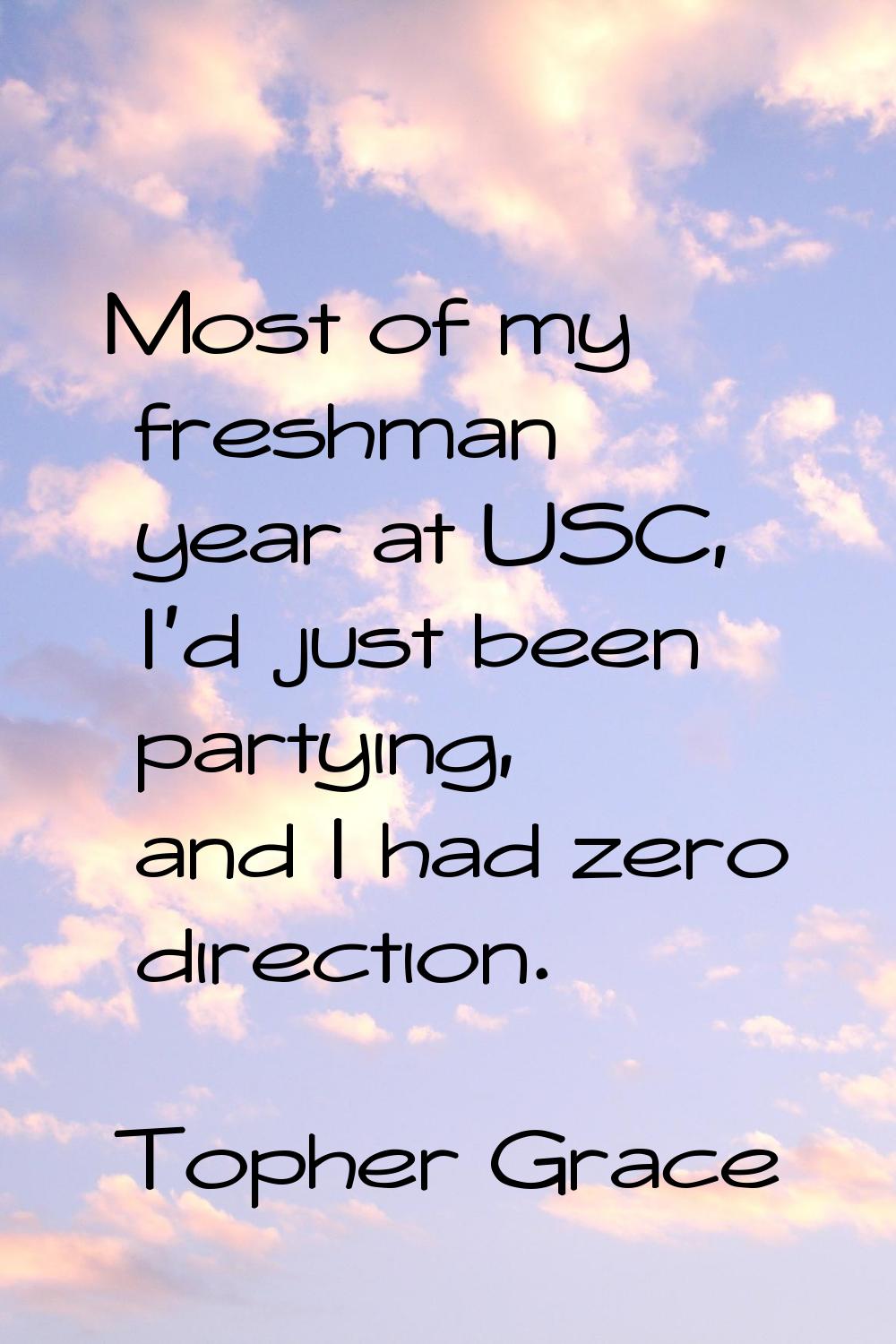 Most of my freshman year at USC, I'd just been partying, and I had zero direction.