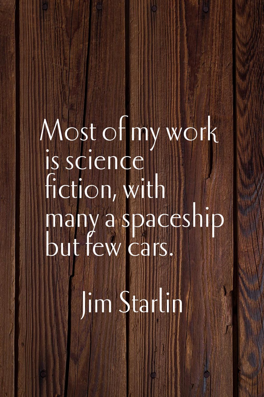 Most of my work is science fiction, with many a spaceship but few cars.