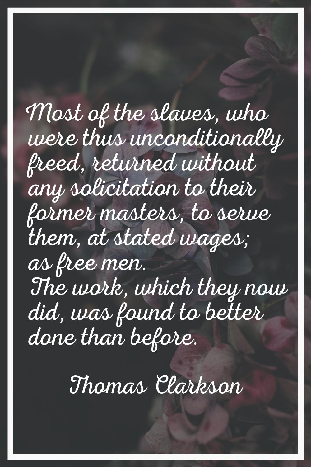 Most of the slaves, who were thus unconditionally freed, returned without any solicitation to their