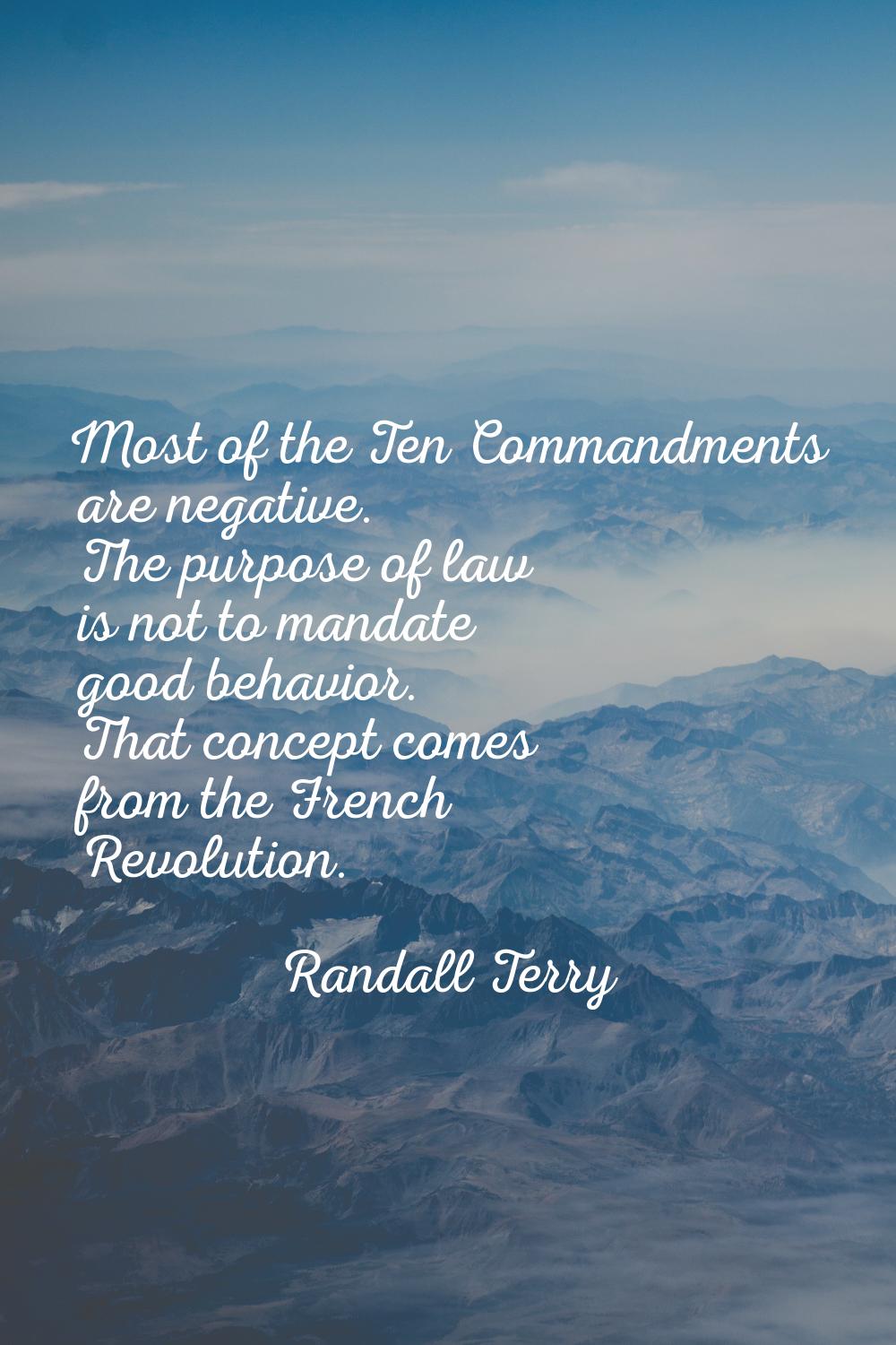 Most of the Ten Commandments are negative. The purpose of law is not to mandate good behavior. That