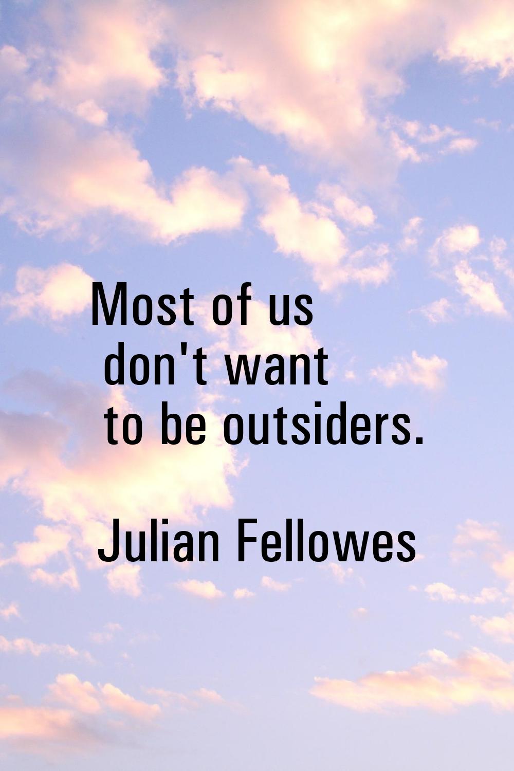 Most of us don't want to be outsiders.