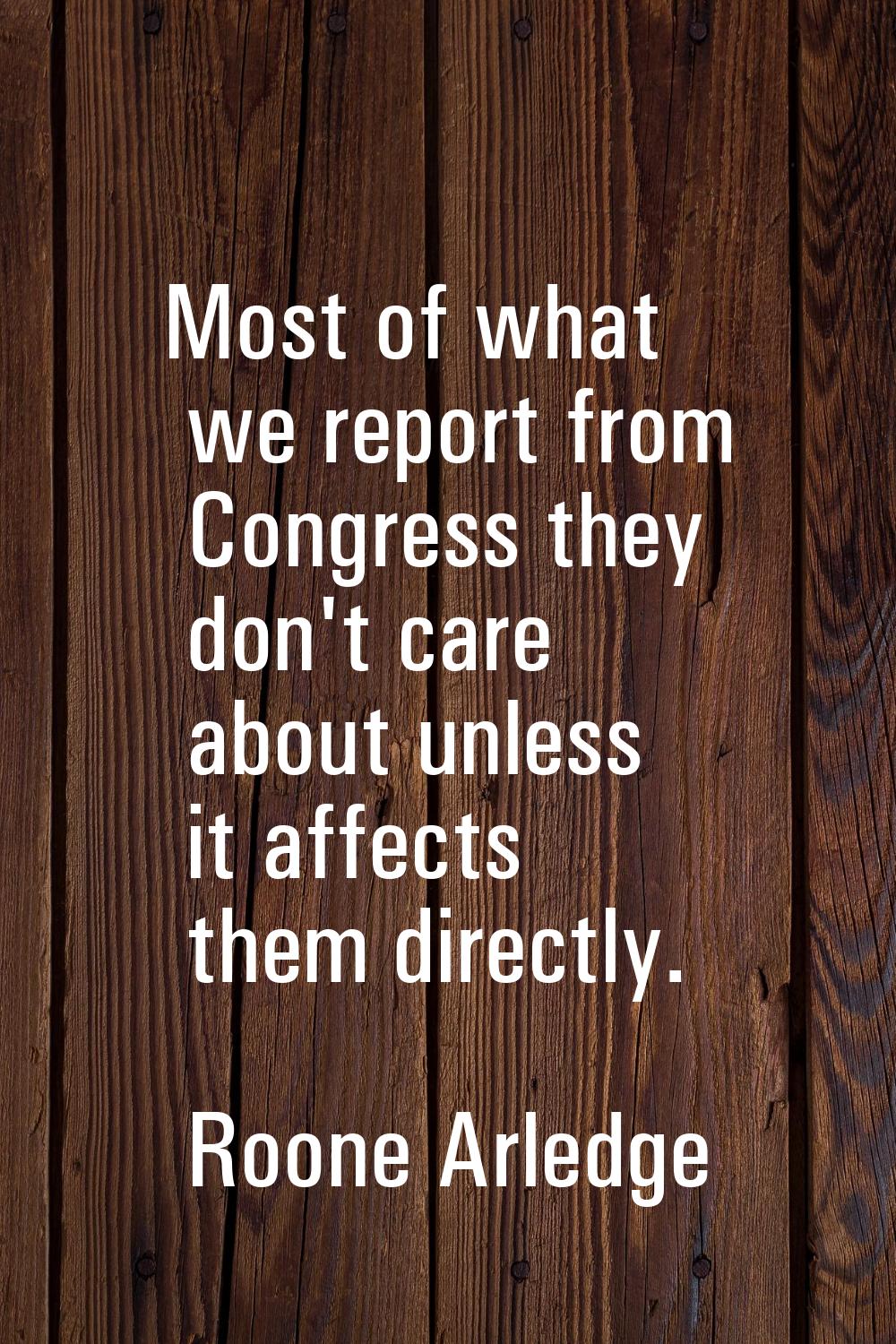 Most of what we report from Congress they don't care about unless it affects them directly.