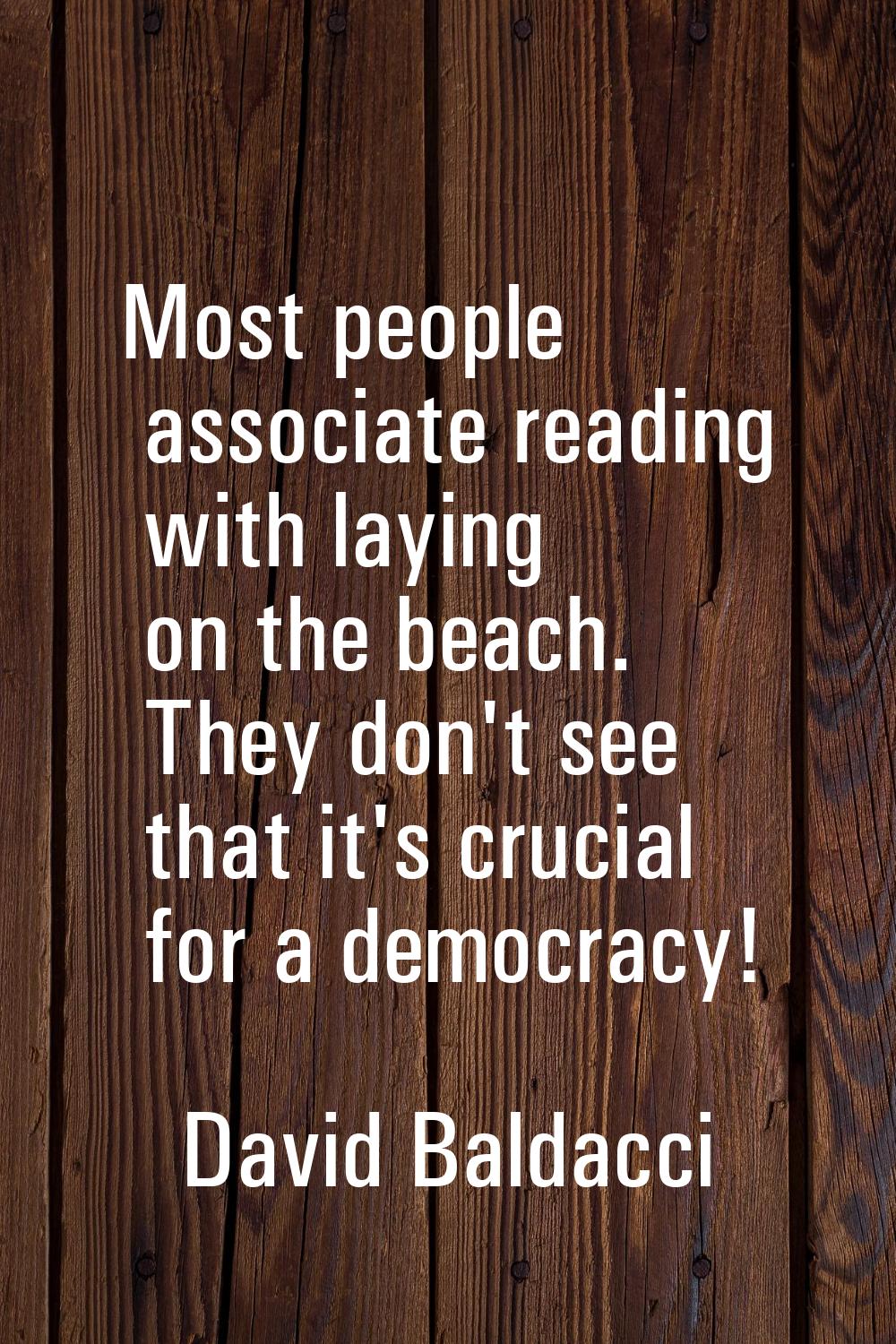 Most people associate reading with laying on the beach. They don't see that it's crucial for a demo