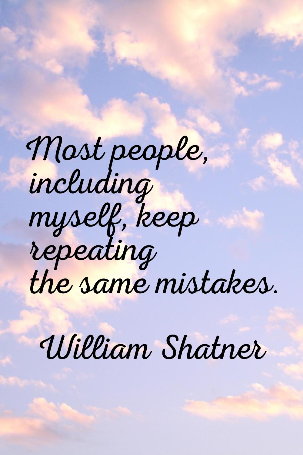 Most people, including myself, keep repeating the same mistakes.