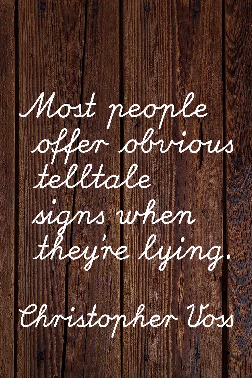 Most people offer obvious telltale signs when they're lying.