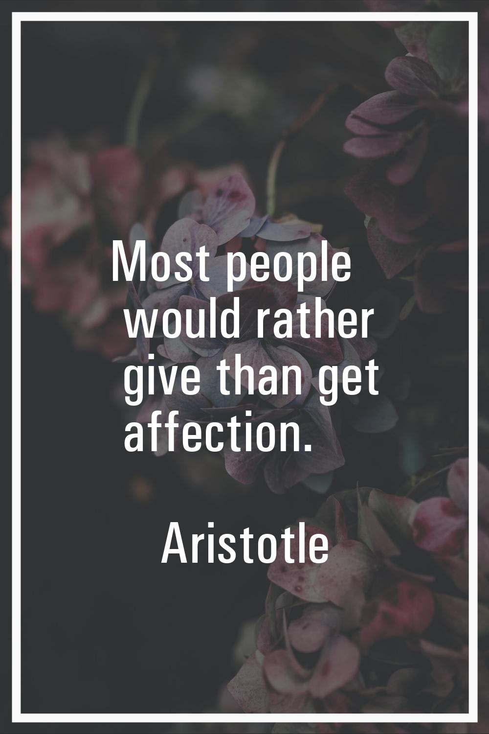 Most people would rather give than get affection.