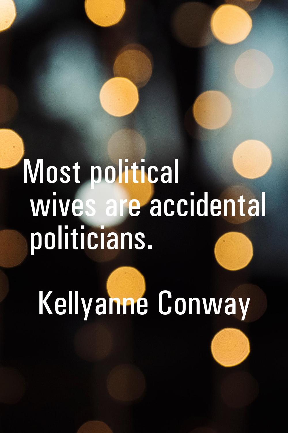 Most political wives are accidental politicians.