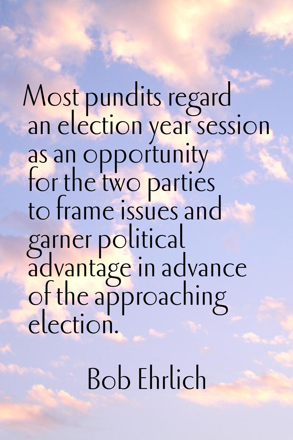 Most pundits regard an election year session as an opportunity for the two parties to frame issues 