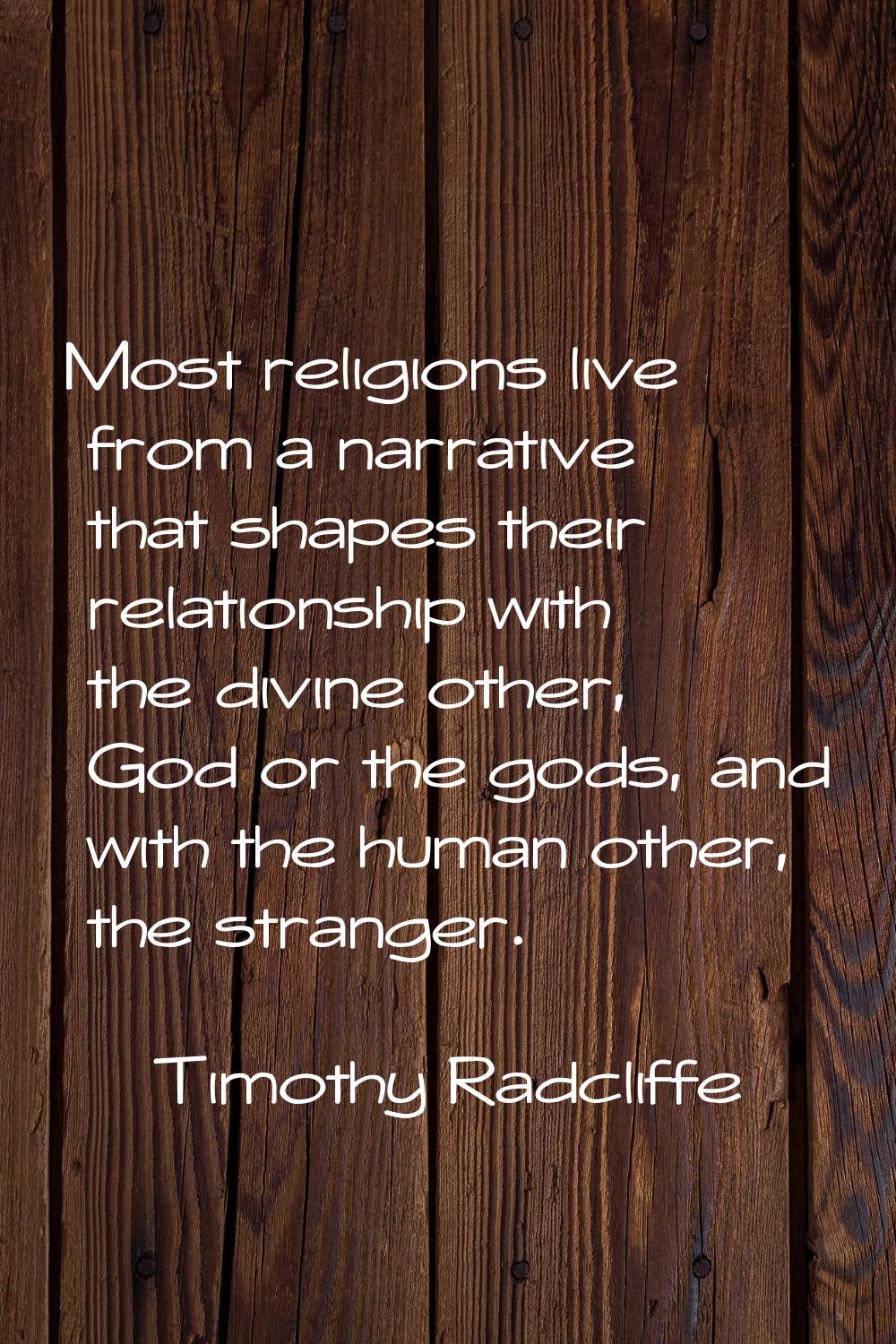 Most religions live from a narrative that shapes their relationship with the divine other, God or t