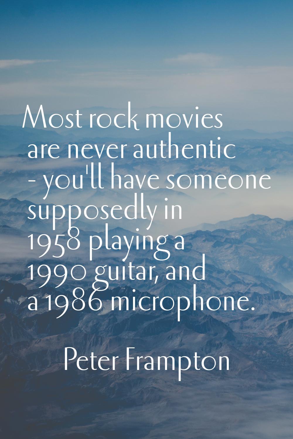 Most rock movies are never authentic - you'll have someone supposedly in 1958 playing a 1990 guitar