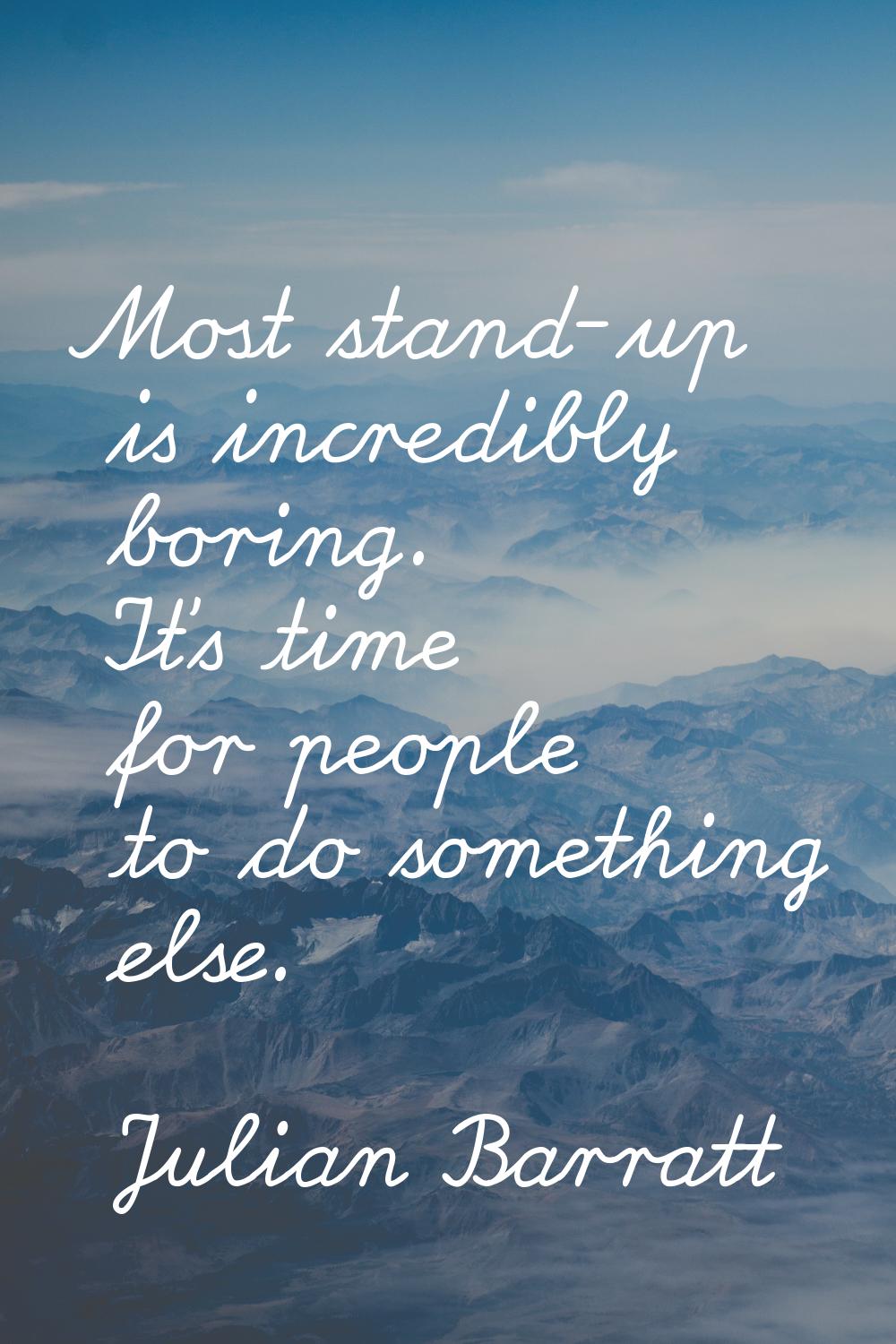 Most stand-up is incredibly boring. It's time for people to do something else.