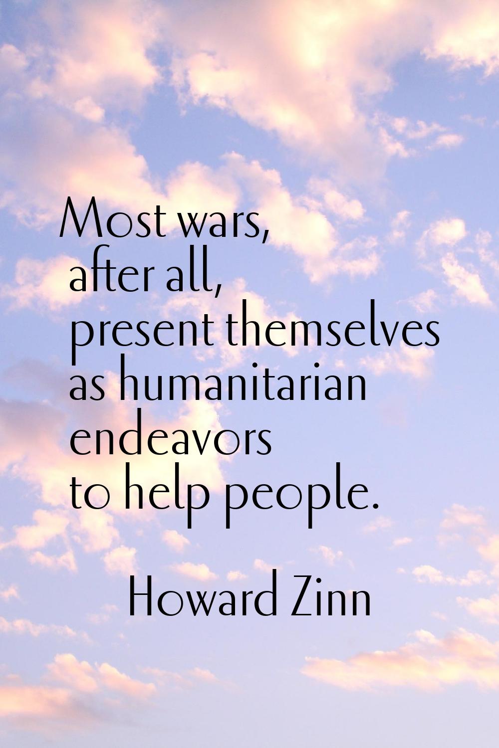 Most wars, after all, present themselves as humanitarian endeavors to help people.