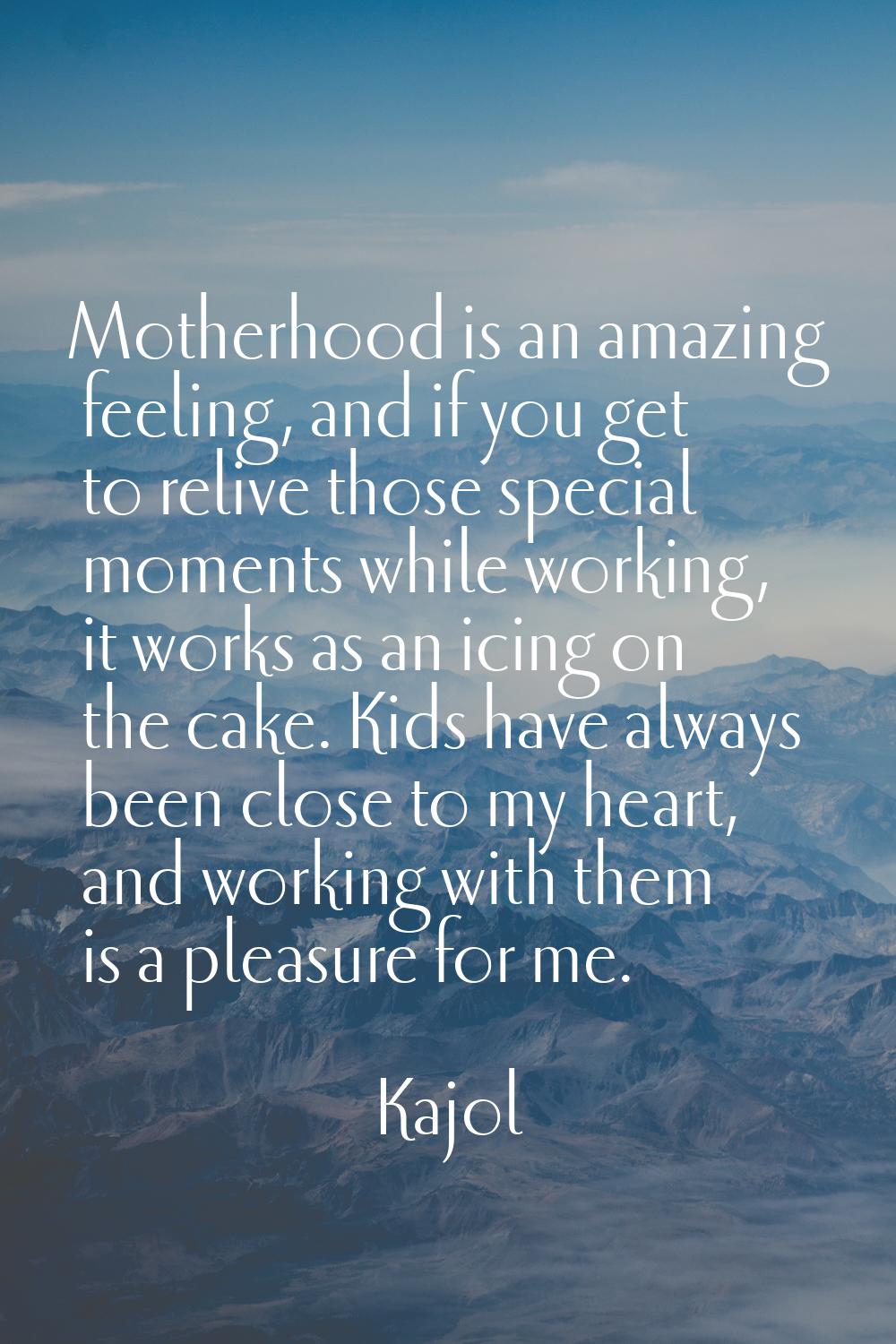 Motherhood is an amazing feeling, and if you get to relive those special moments while working, it 