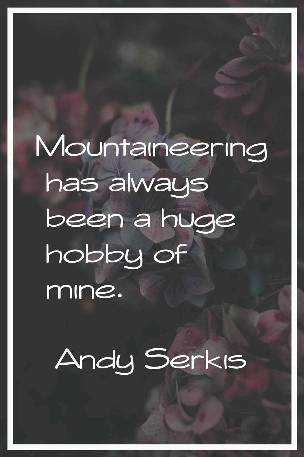 Mountaineering has always been a huge hobby of mine.