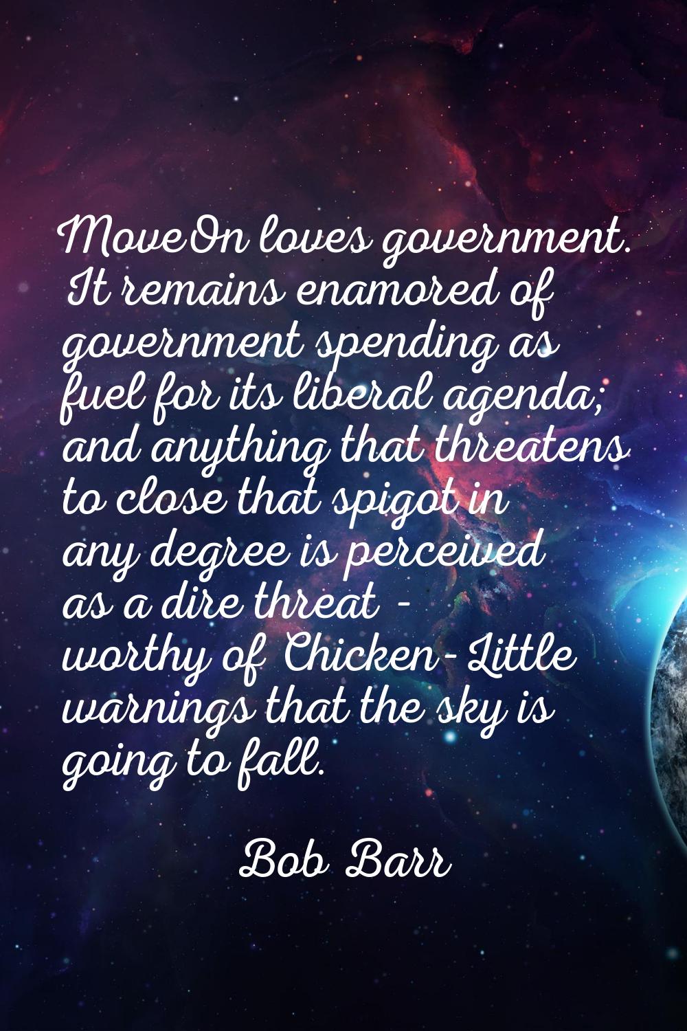MoveOn loves government. It remains enamored of government spending as fuel for its liberal agenda;