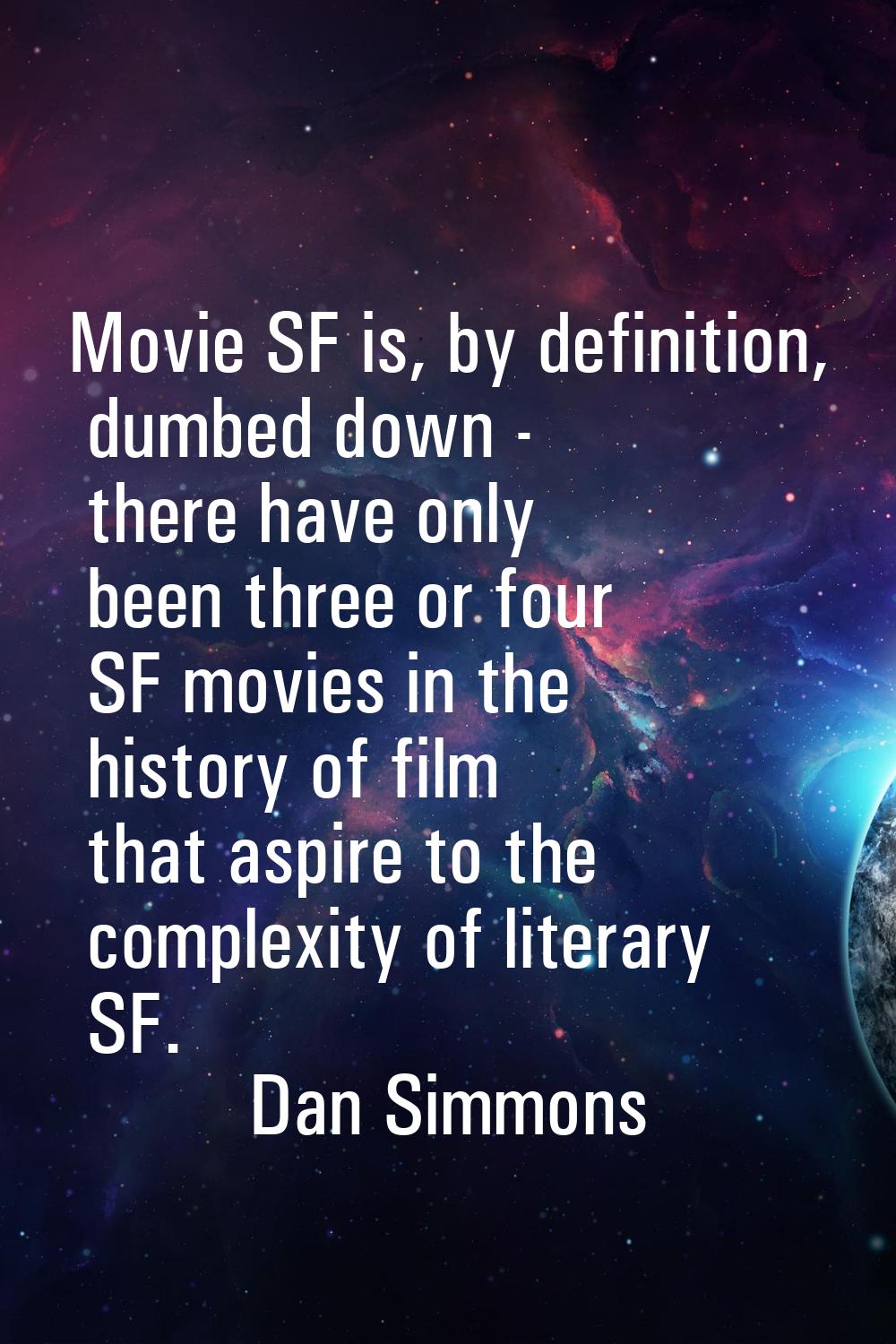Movie SF is, by definition, dumbed down - there have only been three or four SF movies in the histo