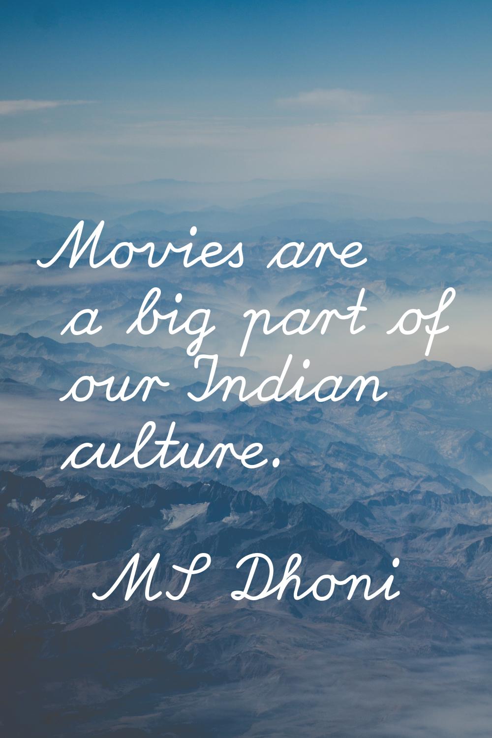 Movies are a big part of our Indian culture.