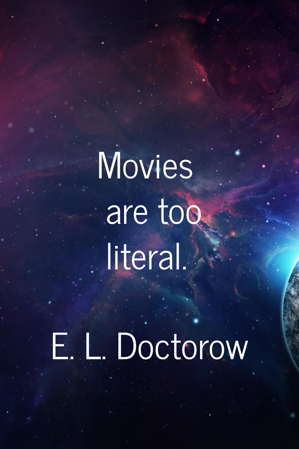 Movies are too literal.