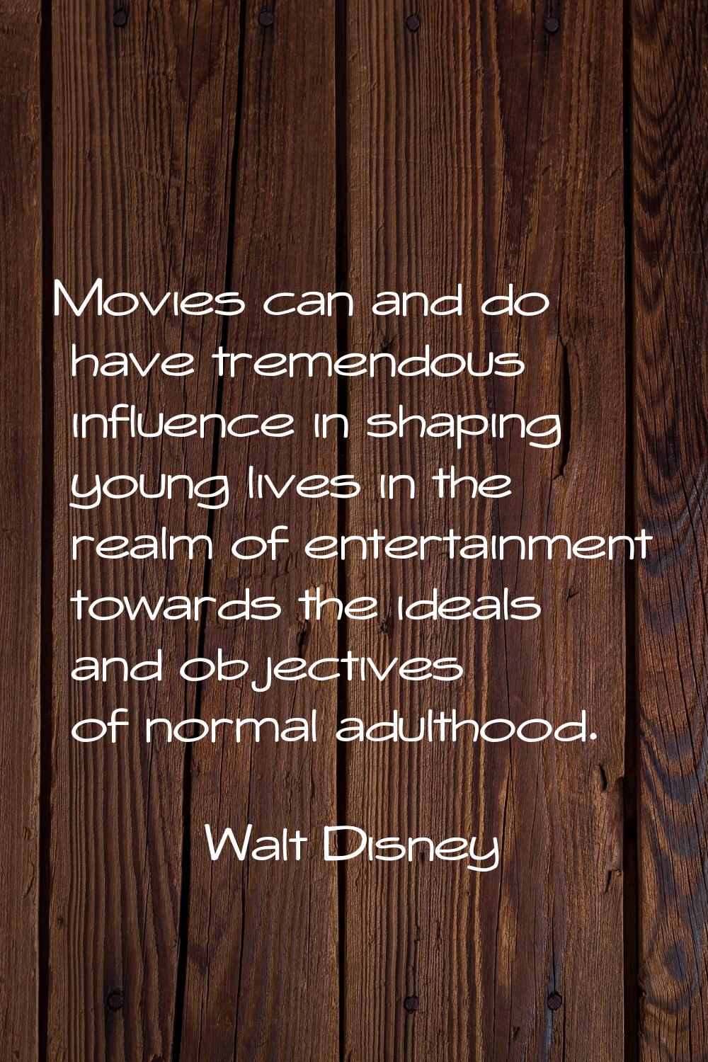 Movies can and do have tremendous influence in shaping young lives in the realm of entertainment to