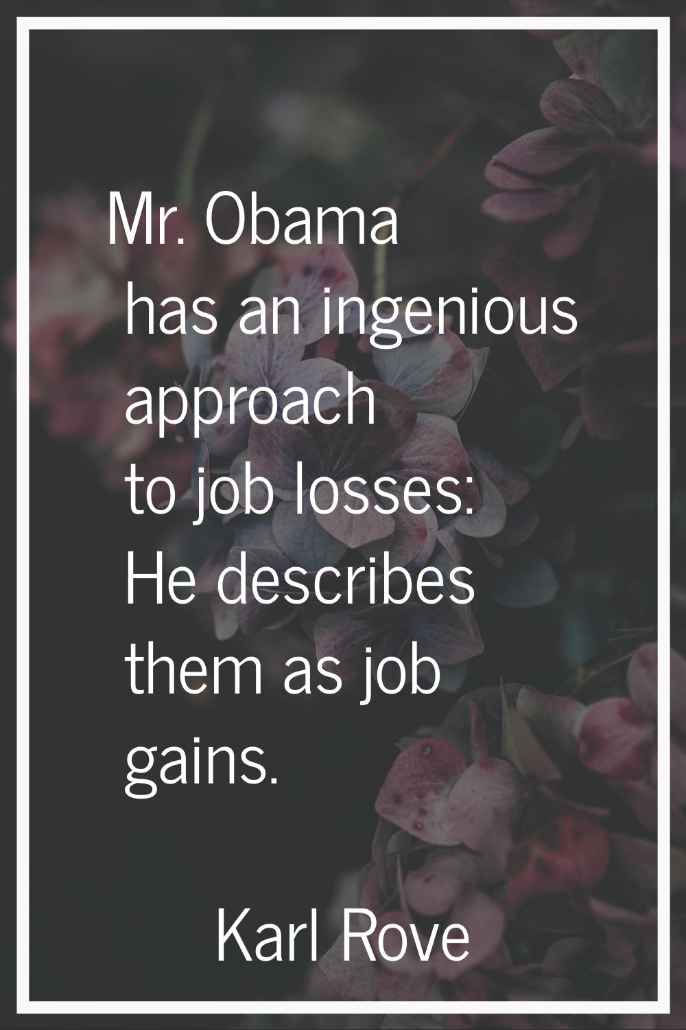 Mr. Obama has an ingenious approach to job losses: He describes them as job gains.