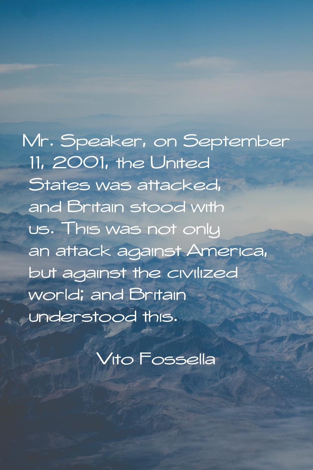 Mr. Speaker, on September 11, 2001, the United States was attacked, and Britain stood with us. This