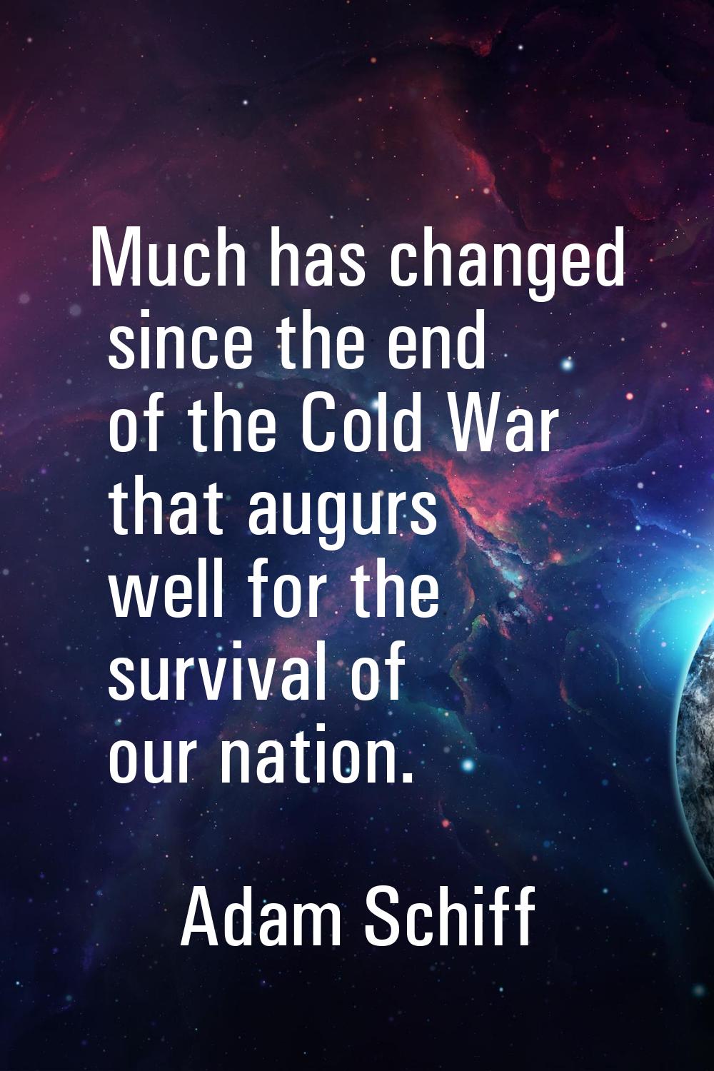 Much has changed since the end of the Cold War that augurs well for the survival of our nation.