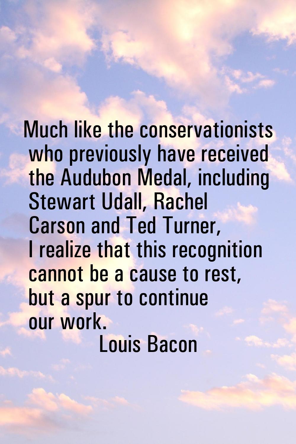 Much like the conservationists who previously have received the Audubon Medal, including Stewart Ud