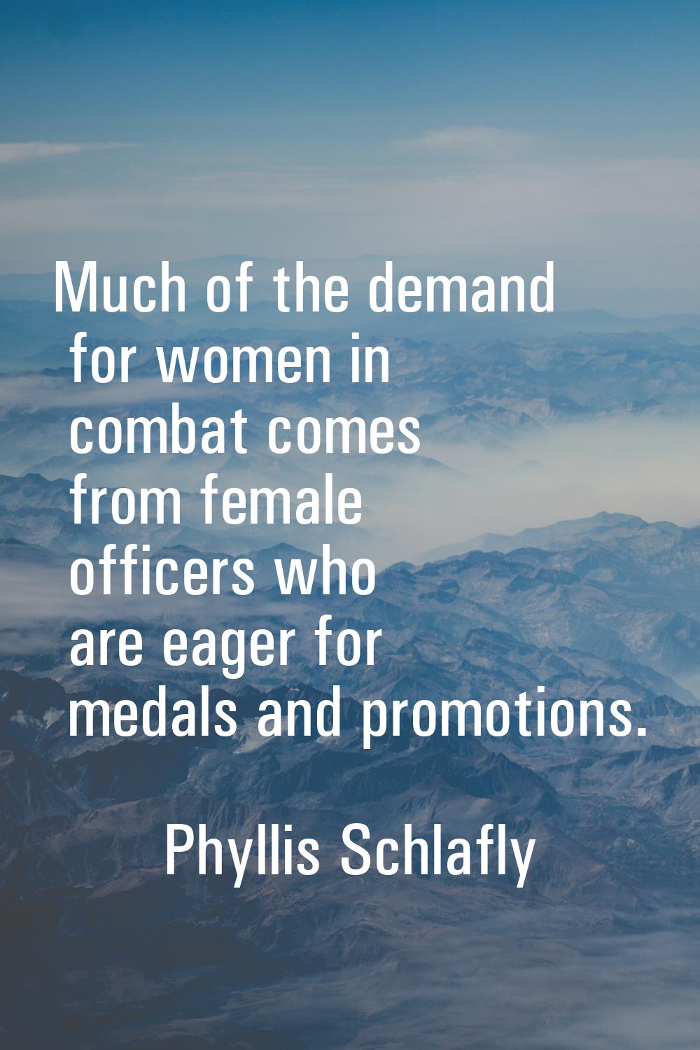 Much of the demand for women in combat comes from female officers who are eager for medals and prom