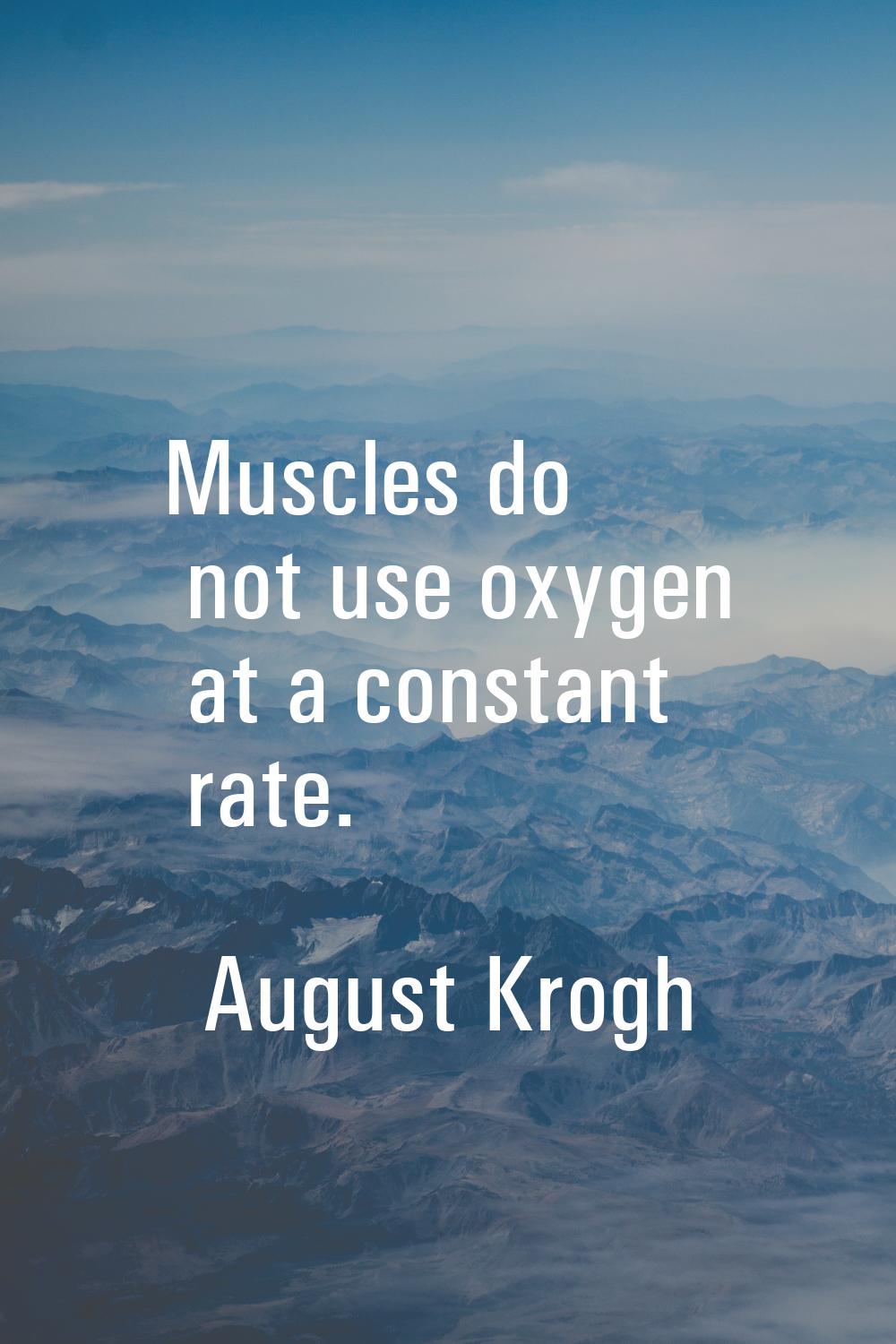 Muscles do not use oxygen at a constant rate.