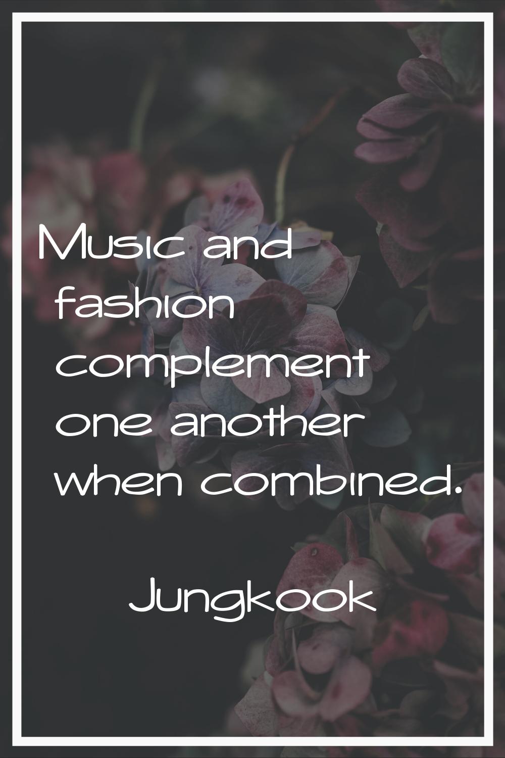 Music and fashion complement one another when combined.